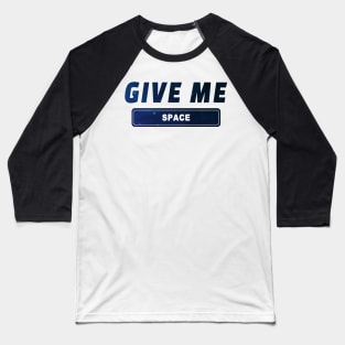 Space Quotes For Science Lovers and Social Distancing Quotes Give me Space Baseball T-Shirt